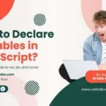 How to Declare Variables in JavaScript: A Beginner’s Guide to var, let, and const