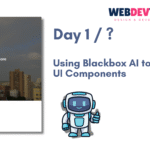 Day 1 Using Blackbox AI to create UI Components